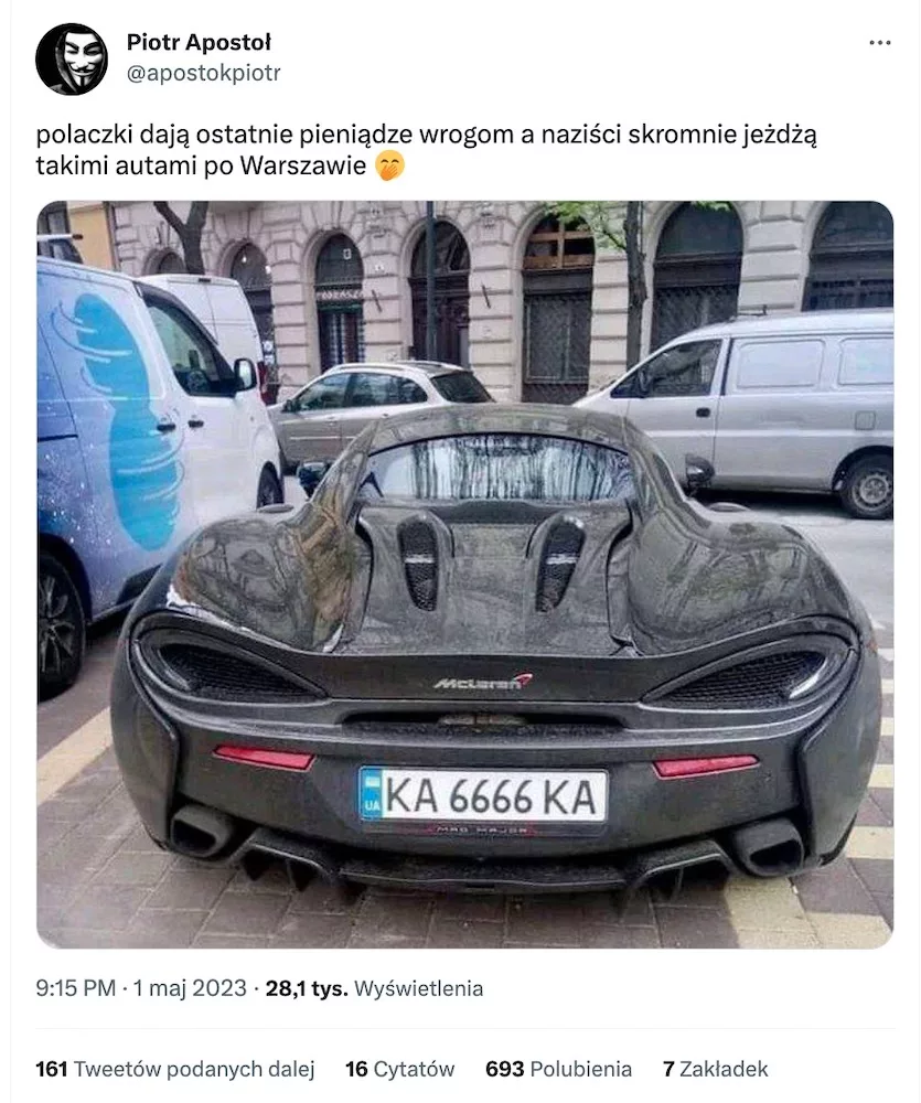 Zrzut ekranu z tweeta:

polaczki dają ostatnie pieniądze wrogom a naziści skromnie jeżdżą takimi autami po Warszawie 🤭
